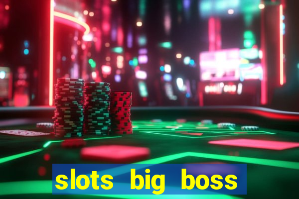 slots big boss paga mesmo